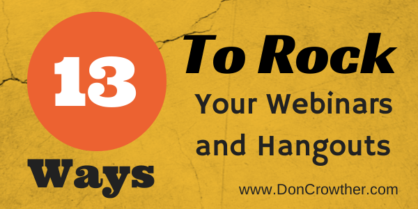13 Ways To Rock Your Webinars And Hangouts