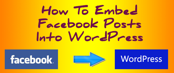 How To Embed Facebook Posts Into WordPress