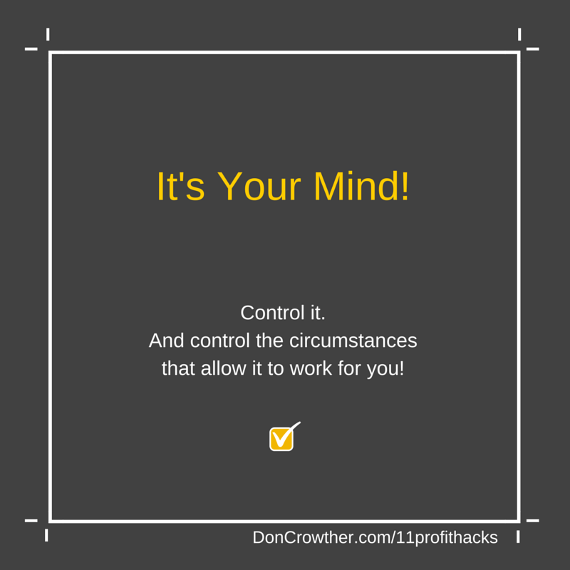 It's Your Your Mind. Control it. https://doncrowther.com/featured/11-killer-profit-hacks