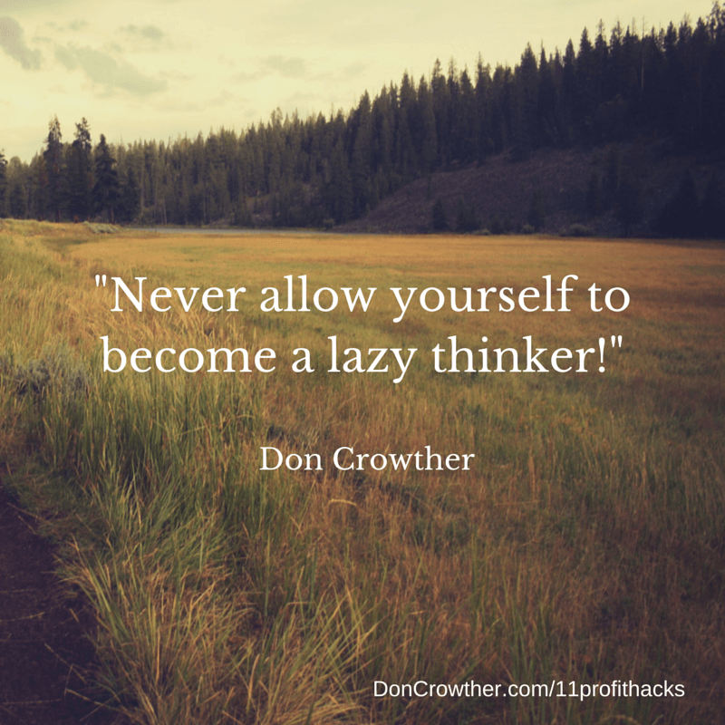 Never allow yourself to become a lazy thinker https://doncrowther.com/featured/11-killer-profit-hacks